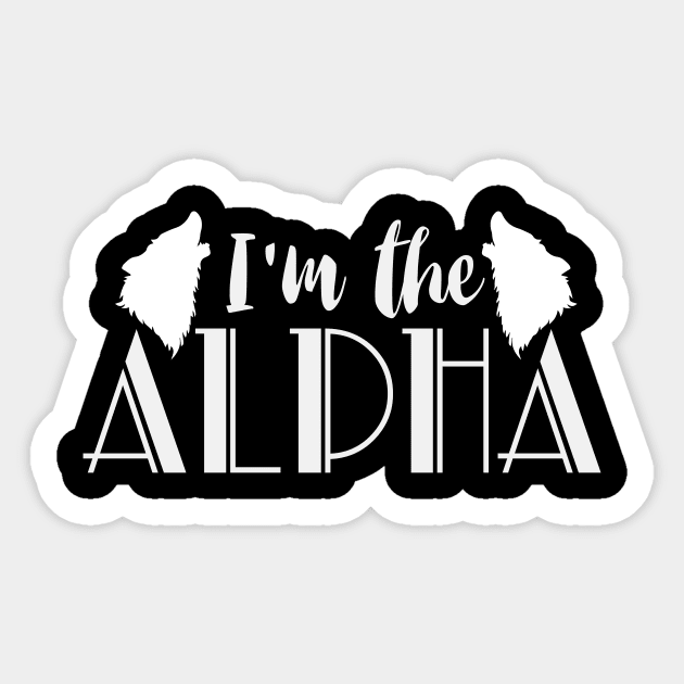 I Am The Alpha | Wolf Wolves Saying Wolfpack Sticker by DesignatedDesigner